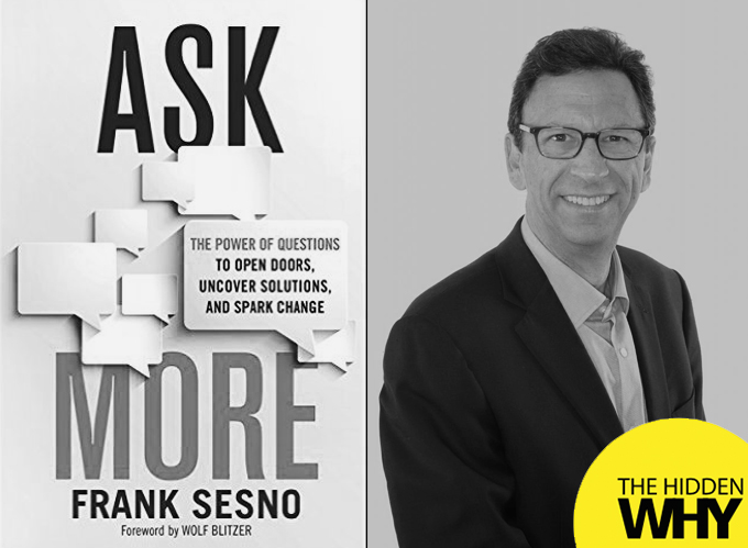 Ask More: The Power of Questions to Open Doors, Uncover Solutions, and Spark Change by Frank Sesno
